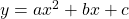  y = ax^2 + bx + c 