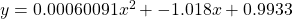  y = 0.00060091 x^2 + -1.018 x + 0.9933 