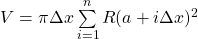  V = \pi \Delta x \sum\limits_{i=1}^n R(a+i \Delta x)^2 