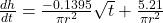  \frac{dh}{dt} = \frac{-0.1395}{\pi r^2} \sqrt{t} + \frac{5.21}{\pi r^2} 