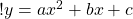 ! y = ax^2 + bx + c 