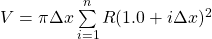  V = \pi \Delta x \sum\limits_{i=1}^n R(1.0+i \Delta x)^2 