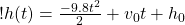 ! h(t) = \frac{-9.8 t^2}{2} + v_0 t + h_0 