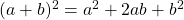 (a+b)^2 = a^2 + 2ab + b^2 