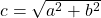   c = \sqrt{a^2 + b^2} 