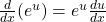  \frac{d}{dx}(e^u) = e^u \frac{du}{dx}