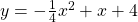  y = -\frac{1}{4} x^2 + x + 4