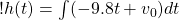 ! h(t) = \int (-9.8 t + v_0) dt 