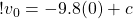 ! v_0 = -9.8 (0) + c 