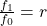  \frac{f_1}{f_0} = r 