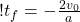 !  t_f = - \frac{2 v_0}{a}   