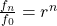  \frac{f_n}{f_0} = r^n 