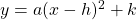 y = a (x - h)^2 + k 