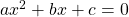  a x^2 + b x + c = 0 