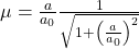  \mu = \frac{a}{a_0} \frac{1}{\sqrt{1+\left(\frac{a}{a_0}\right)^2}} 