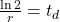  \frac{\ln 2}{r}  =  t_d  