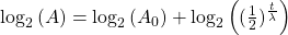  \log_2{(A)} = \log_2{ ( A_0 )} + \log_2{  \left( (\frac{1}{2})^\frac{t}{\lambda} \right)}  