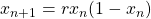  x_{n+1} = r x_n (1-x_n) 