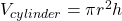  V_{cylinder} = \pi r^2 h 