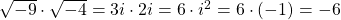  \sqrt{-9} \cdot \sqrt{-4} = 3i \cdot 2i  = 6 \cdot i^2 = 6 \cdot (-1) = -6 