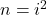  n = i^2 