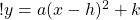 ! y = a(x-h)^2 + k 