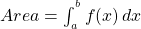  Area = \int_{_a}^{^b} f(x) \,dx 