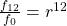  \frac{f_{12}}{f_0} = r^{12} 