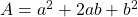 A = a^2 + 2ab + b^2