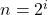  n = 2^i 