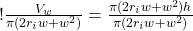 ! \frac{V_w}{\pi ( 2 r_i w + w^2 )} = \frac{\pi ( 2 r_i w + w^2 )  h}{\pi ( 2 r_i w + w^2 )}  