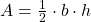  A = \frac{1}{2} \cdot b \cdot h 