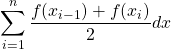  \displaystyle\sum\limits_{i=1}^{n} \frac{f(x_{i-1})+f(x_{i})}{2} dx 