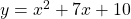  y = x^2 + 7 x + 10  