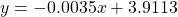  y = -0.0035 x + 3.9113 