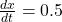  \frac{dx}{dt} = 0.5 