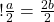 ! \frac{a}{2} = \frac{2b}{2} 