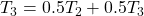  T_3 =  0.5 T_2 + 0.5 T_3 