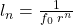  l_n = \frac{1}{f_0 \; r^n}  