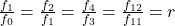  \frac{f_1}{f_0} = \frac{f_2}{f_1} = \frac{f_4}{f_3} = \frac{f_{12}}{f_{11}} = r 