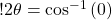 !  2\theta  = \cos^{-1}{(0)} 