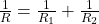  \frac{1}{R} = \frac{1}{R_1} + \frac{1}{R_2} 