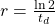  r = \frac{\ln 2}{t_d}   