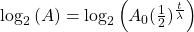   \log_2{(A)} = \log_2{  \left( A_0 (\frac{1}{2})^\frac{t}{\lambda} \right)} 