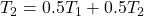  T_2 =  0.5 T_1 + 0.5 T_2 