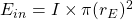  E_{in} = I \times \pi (r_E)^2 